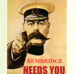 Your Country Needs You | NEEDS YOU; BEMBRIDGE | image tagged in your country needs you | made w/ Imgflip meme maker
