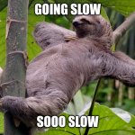 Ultimate slo mo | GOING SLOW; SOOO SLOW | image tagged in slow motion | made w/ Imgflip meme maker