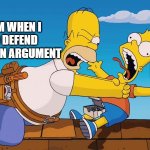 you dare oppose me mortal | MY MOM WHEN I TRY TO DEFEND MYSELF IN AN ARGUMENT; ME | image tagged in homer choking bart | made w/ Imgflip meme maker