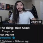 The Thing I Hate About ___ | Creeps on the internet | image tagged in the thing i hate about ___ | made w/ Imgflip meme maker