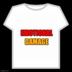 Roblox T-Shirt | DAMAGE; EMOTIONAL | image tagged in roblox t-shirt | made w/ Imgflip meme maker