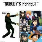 hey guys, i changed your name to nobody, cause nobody's perfect | image tagged in will smith nobody s perfect template | made w/ Imgflip meme maker