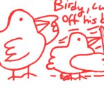 Birdy, cut off his balls.