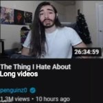 2long4me | Long videos | image tagged in the thing i hate about ___ | made w/ Imgflip meme maker