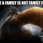 Its true though | TO MAKE A FAMILY IS NOT FAMILY FRIENDLY | image tagged in realistic mighty eagle | made w/ Imgflip meme maker