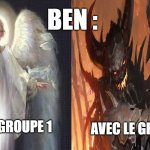 Demon Vs Angel | BEN :; AVEC LE GROUPE 2; AVEC LE GROUPE 1 | image tagged in demon vs angel | made w/ Imgflip meme maker