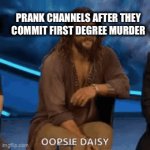“It’s just a prank bro!!!!!” | PRANK CHANNELS AFTER THEY COMMIT FIRST DEGREE MURDER | image tagged in gifs,prank | made w/ Imgflip video-to-gif maker