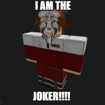 D-Class | I AM THE; JOKER!!!! | image tagged in d-class | made w/ Imgflip meme maker