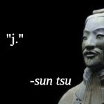 j. | "j." | image tagged in sun tsu fake quote | made w/ Imgflip meme maker