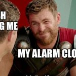 Yeah... you sure about that? | MY CRUSH LIKING ME; MY ALARM CLOCK: | image tagged in thor is he though,thor,when your crush,dream,alarm clock | made w/ Imgflip meme maker