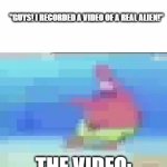 blud using a shitpost quality video | "GUYS! I RECORDED A VIDEO OF A REAL ALIEN!"; THE VIDEO: | image tagged in gifs,aliens | made w/ Imgflip video-to-gif maker
