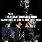 The Beast And His Black 4Tress 5 | THE BEAST - MONSTER ALIEN DARK LORD OF THE BLACK FORTRESS; KRULL (1984) | image tagged in inside dwells the beast 3,krull,monster,alien,dark lord,black fortress | made w/ Imgflip meme maker