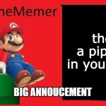 MarioTheMemer announcement template v1 | there is a pipe bomb in your mailbox; BIG ANNOUCEMENT | image tagged in mariothememer announcement template v1 | made w/ Imgflip meme maker