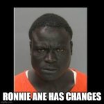 Ronnie Anne has Changed | RONNIE ANE HAS CHANGES | image tagged in scary black guy,ronnie anne,ronnie anne santiago,memes | made w/ Imgflip meme maker