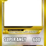 Pokemon Mega evolution card template | KAREN; SUPER ANGY; 600 | image tagged in pokemon mega evolution card template | made w/ Imgflip meme maker