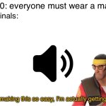J | 2020: everyone must wear a mask; Criminals: | image tagged in you're making this so easy i'm actually getting worse | made w/ Imgflip meme maker