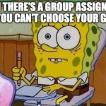 Oh Crap?! | WHEN THERE'S A GROUP ASSIGNMENT AND YOU CAN'T CHOOSE YOUR GROUP | image tagged in oh crap | made w/ Imgflip meme maker