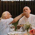 Things That Sound Dirty on Thanksgiving (Part 9) | THINGS THAT SOUND DIRTY ON THANKSGIVING BUT AREN'T:; YOU STILL HAVE A LITTLE BIT ON YOUR CHIN. | image tagged in date night,humor,funny,fun,double entendre | made w/ Imgflip meme maker