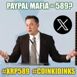 What's my Everything App got to do with IT? | PAYPAL MAFIA = 589? #XRP589  #COINKIDINKS | image tagged in elon musk,elon musk buying twitter,ripple,xrp,cryptocurrency,payday | made w/ Imgflip meme maker