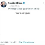 Bro's too old for this tweet | How do i type? | image tagged in joe biden,is too old for this | made w/ Imgflip meme maker