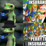 idk i just thought of this | INSURANCE? PERRY THE INSURANCE?! | image tagged in blank ordinary platypus meme | made w/ Imgflip meme maker