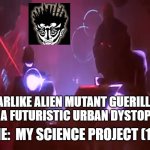 Dark Future Battle In MSP (1986) 3 | WARLIKE ALIEN MUTANT GUERILLAS OF A FUTURISTIC URBAN DYSTOPIA. MOVIE:  MY SCIENCE PROJECT (1986) | image tagged in alien mutant guerrillaz of msp 1986 3,my science project,temporal displacement,time travel,alien technology,school project | made w/ Imgflip meme maker