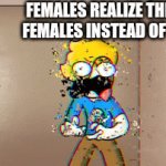Women wo | FEMALES REALIZE THERE FEMALES INSTEAD OF FES | image tagged in gifs,oh wow are you actually reading these tags | made w/ Imgflip video-to-gif maker