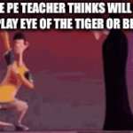 like the pe teacher always plays “eye of the tiger” or “believer” or “maroon 5 animals” | WHAT THE PE TEACHER THINKS WILL HAPPEN IF THEY PLAY EYE OF THE TIGER OR BELIEVER: | image tagged in gifs,school,school meme,middle school,high school | made w/ Imgflip video-to-gif maker