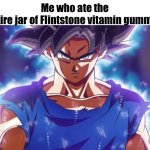 No man should have this much power | Me who ate the entire jar of Flintstone vitamin gummy’s | image tagged in goku ultra instinct | made w/ Imgflip meme maker