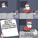 Don't do this | WE DON'T NEED YOU ANYMORE, PLUS YOUR OLDER THAN MY DEAD GRANDPA; THEN THE ONLY PRESENT YOU GET IS DEATH! | image tagged in letter to murderous santa | made w/ Imgflip meme maker