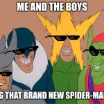 Play Spider-man 2! | ME AND THE BOYS; PLAYING THAT BRAND NEW SPIDER-MAN GAME | image tagged in me and the boys,memes | made w/ Imgflip meme maker
