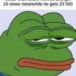 Everyone makes memes as good as Iceu! | When you make a meme 3x better than Iceu's memes and get 16 views meanwhile he gets 20 000 | image tagged in disappointed pepe,memes,funny,iceu | made w/ Imgflip meme maker
