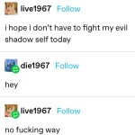 I hope I don't have to fight my evil shadow self today