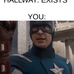 Honestly | A GIRL IN THE HALLWAY: EXISTS*; YOU: | image tagged in captain america smash | made w/ Imgflip meme maker