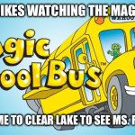 Clear Lake in the 90s | MY MOM ONLY LIKES WATCHING THE MAGIC SCHOOL BUS; DESPITE TAKING ME TO CLEAR LAKE TO SEE MS. FRIZZLE IN PERSON | image tagged in magic school bus,houston,texas,ms frizzle,sega,cartoon | made w/ Imgflip meme maker