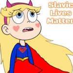 Star Butterfly as Supergirl | Slavic Lives Matter | image tagged in star butterfly as supergirl,slavic | made w/ Imgflip meme maker