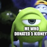 I’m saving people guys | THE AMERICAN HEALTHCARE AND GOVERNMENT SYSTEM; ME WHO DONATED 5 KIDNEYS | image tagged in gifs,kidney,organ trafficking | made w/ Imgflip video-to-gif maker