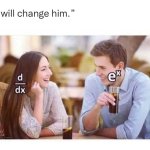 I will change him
