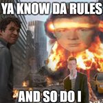 rrr | YA KNOW DA RULES; AND SO DO I | image tagged in hulk | made w/ Imgflip meme maker