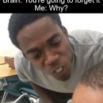 If you read the title, you're 1 in 1000! | Me *Thinks of a meme idea*
Brain: You're going to forget it
Me: Why? I said we forgetting it | image tagged in i said we sad today,meme ideas,brain | made w/ Imgflip meme maker