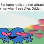 Idk why out of all of the men it had to be him but yes. Also he's from pegboard nerds. | Me: Ew, kpop idols are not attractive.
Also me when I see Alex Odden: | image tagged in gifs,hot,burrito,crime,illuminati,kys | made w/ Imgflip video-to-gif maker