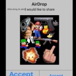 Accept | What_Going_On_Here | image tagged in airdrop | made w/ Imgflip meme maker