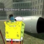 Hi squidward