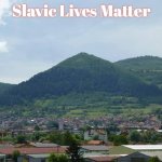 Slavic Visočica (hill) | Slavic Lives Matter | image tagged in slavic viso ica hill,slavic | made w/ Imgflip meme maker
