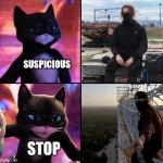 Puss in Boots, drake meme | SUSPICIOUS; STOP | image tagged in puss in boots,latticeclimbing,gato,kitty,shiey,climbing | made w/ Imgflip meme maker