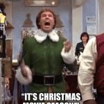 Christmas Movie Season | ME:; “IT’S CHRISTMAS MOVIE SEASON!” | image tagged in buddy the elf,christmas,christmas movies,movies,excited | made w/ Imgflip meme maker