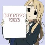 Anime girl with sign | BOSNIAN WAR | image tagged in anime girl with sign,bosnian war,slavic | made w/ Imgflip meme maker
