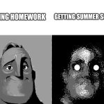 its a pain even tho i never got it | GETTING SUMMER SCHOOL; GETTING HOMEWORK | image tagged in incredible bad worse | made w/ Imgflip meme maker