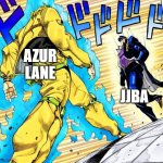 JJBA VS AZUR LANE MEMES | AZUR LANE; JJBA | image tagged in jojo's walk | made w/ Imgflip meme maker