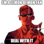 Neli Cicierega spirit phone no background | I'M A LEMON DEMON FAN; DEAL WITH IT | image tagged in neli cicierega spirit phone no background | made w/ Imgflip meme maker